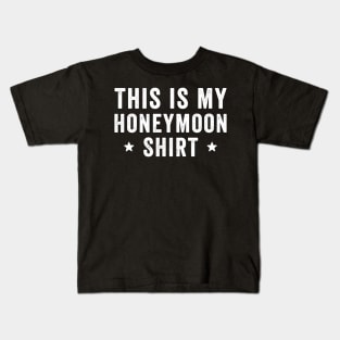 This is my honeymoon shirt Kids T-Shirt